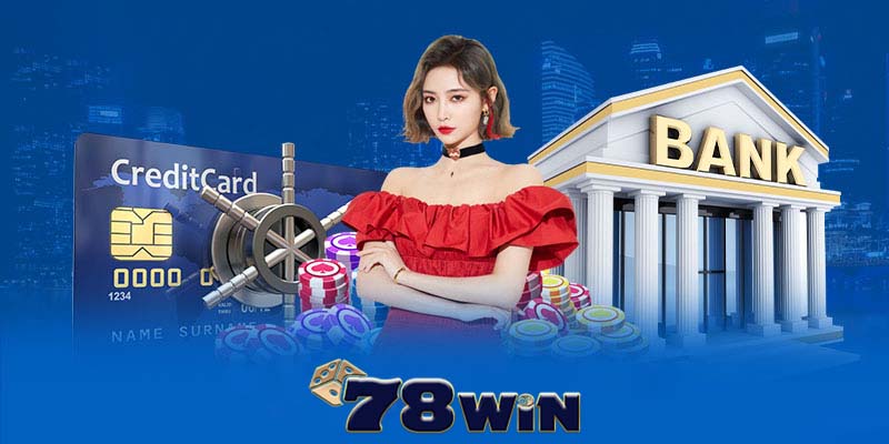 Nạp tiền 78win | Mở rộng cơ hội thắng lớn cho bạn tại 78win