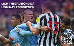 Lịch thi đấu bóng đá hôm nay 28/9: Newcastle - Man City, Wolves - Liverpool